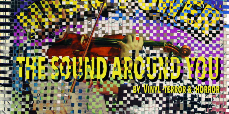 »The Sound Around You«. © Vinyl -terror & -horror »The Sound Around You«. © Vinyl -terror & -horror